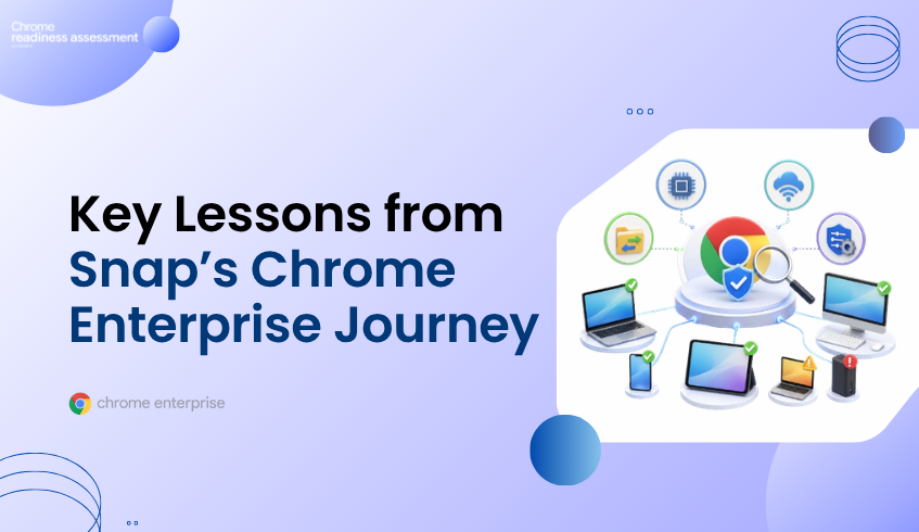 What Snap’s Chrome Enterprise Journey Teaches About CEP Readiness