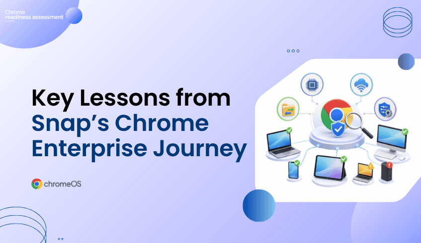 What Snap’s Chrome Enterprise Journey Teaches About CEP Readiness